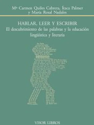 Hablar, leer y escribir: El descubrimiento de las palabras y la educación lingüística y literaria