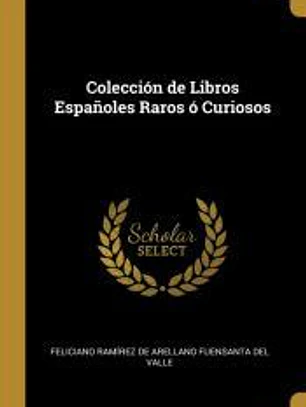 Colección de Libros Españoles Raros ó Curiosos