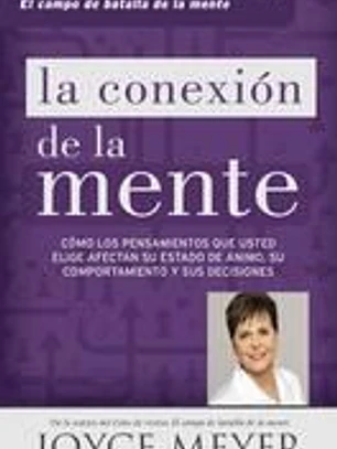 La Conexion de La Mente: Como Los Pensamientos Que Usted Elige Afectan Su Estado de Animo, Su Comportamiento y Sus Decisiones
