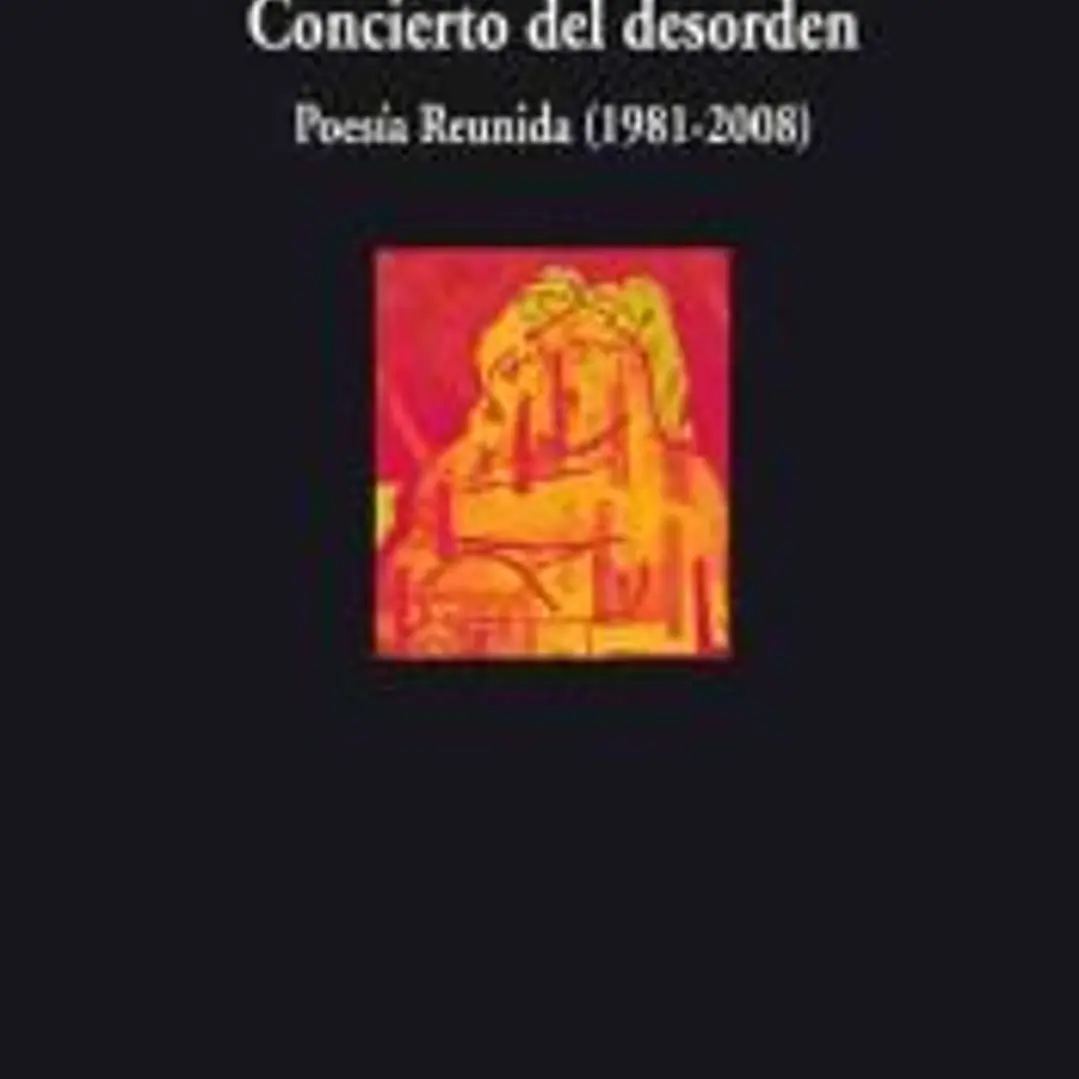 Concierto del desorden: poesía reunida (1981-2008) 1