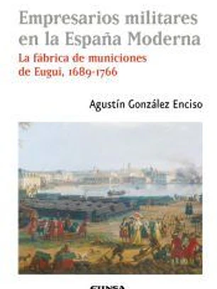 Empresarios militares en la España Moderna: La fábrica de municiones de Eugui, 1689-1766