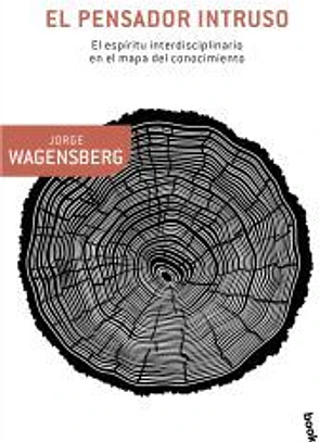 El pensador intruso: El espíritu interdisciplinario En el mapa del conocimiento