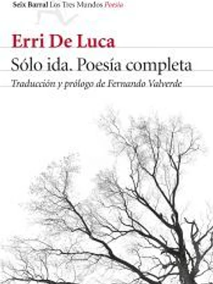 Sólo ida. Poesía completa: Traducción y prólogo de Fernando Valverde