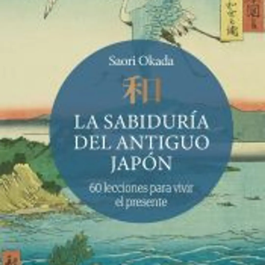 La sabiduría del antiguo Japón: 60 lecciones para vivir el presente 1