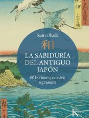 La sabiduría del antiguo Japón: 60 lecciones para vivir el presente
