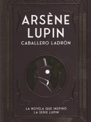 Arsène Lupin. Caballero y ladrón