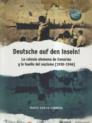 Deutsche auf den Inseln! La colonia alemana de Canarias y la huella del nazismo (1930-1946)