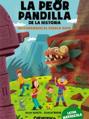 La peor pandilla de la historia. Descubriendo el pueblo Maya