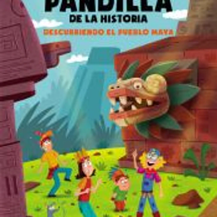 La peor pandilla de la historia. Descubriendo el pueblo Maya 1