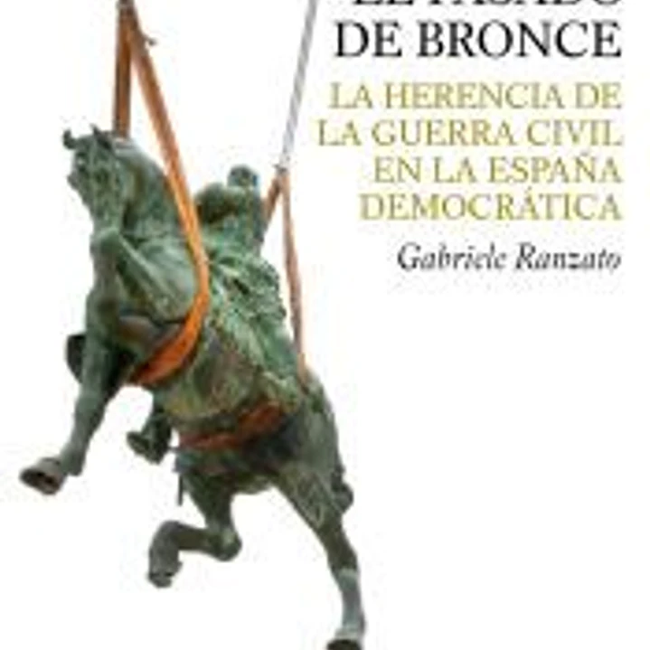 El pasado de bronce : la herencia de la guerra civil en la España democrática 1