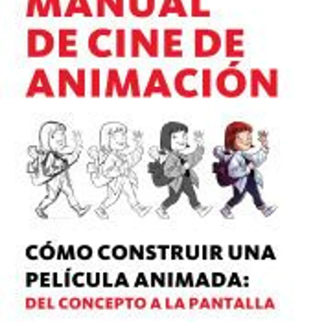 Manual de cine de animación: Cómo construir una película animada: del concepto a la pantalla 1