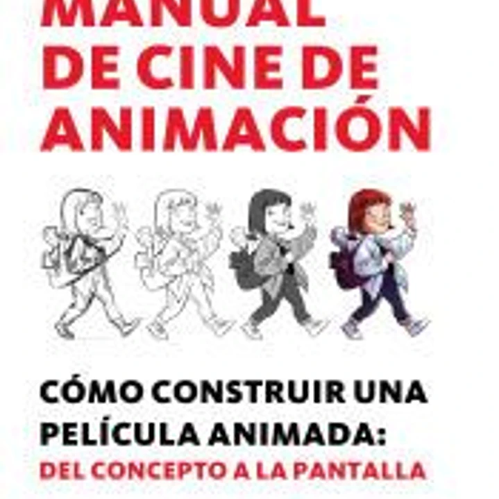 Manual de cine de animación: Cómo construir una película animada: del concepto a la pantalla 1