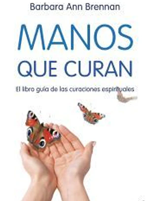 Manos que curan : el libro guía de las curaciones espirituales