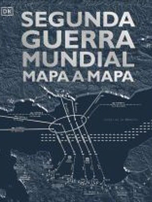 Segunda Guerra Mundial mapa a mapa