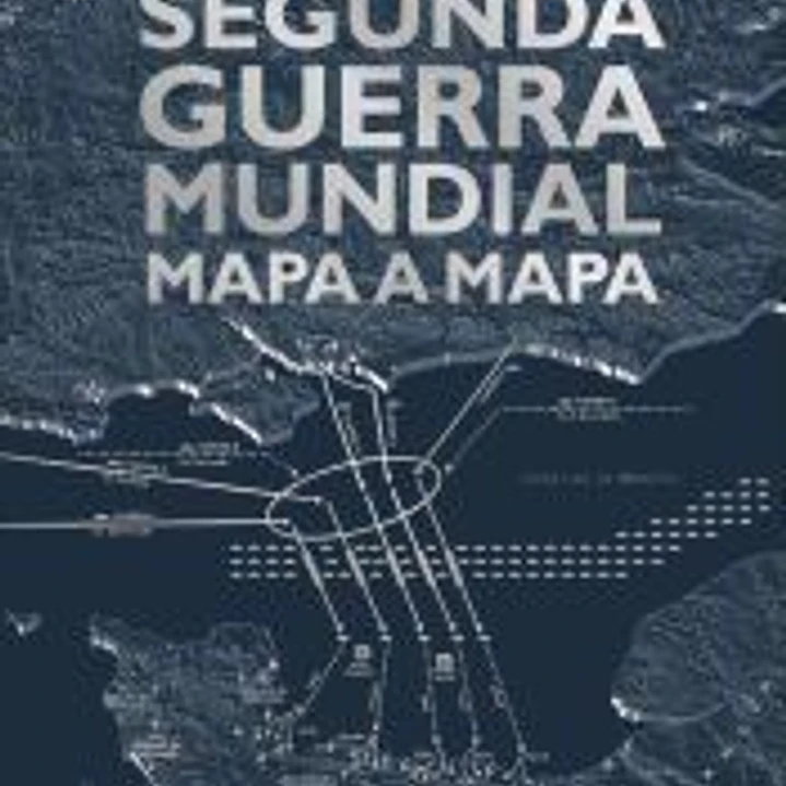 Segunda Guerra Mundial mapa a mapa 1