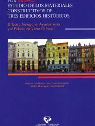 Ruta geomonumental por Bilbao : estudio de los materiales constructivos de tres edificios históricos, el Teatro Arriaga, el Ayuntamiento y el Palacio de Víctor Chávarri