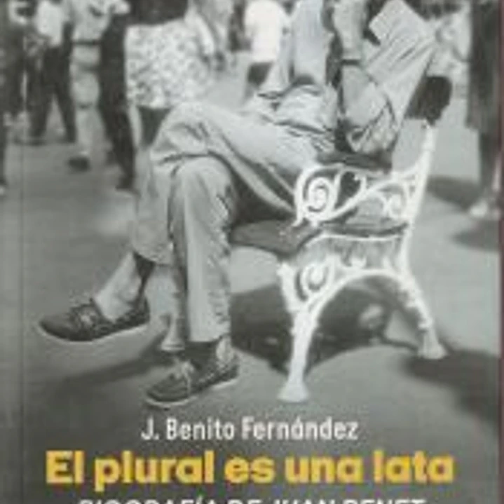 El plural es una lata. Biografía de Juan Benet 1