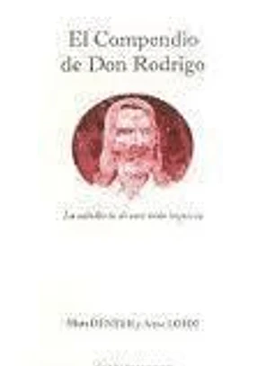 El compendio de Don Rodrigo : la sabiduría de una vida inquieta