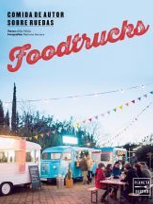 Foodtrucks : comida de autor sobre ruedas