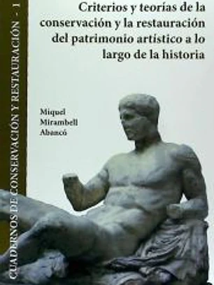 Criterios y teorías de la conservación y la restauración del patrimonio artístico a lo largo de la historia