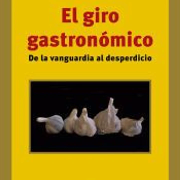 El giro gastronómico: De la vanguardia al desperdicio 1
