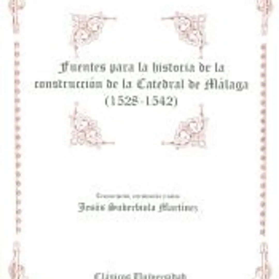 Fuentes de la historia de la construcción de la Catedral de Málaga (1528-1542) 1