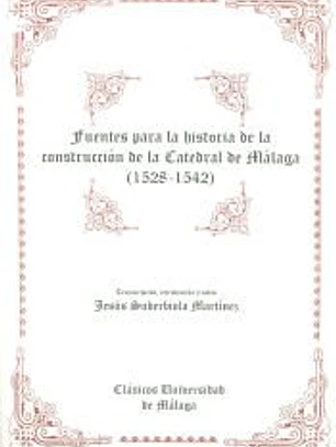 Fuentes de la historia de la construcción de la Catedral de Málaga (1528-1542)