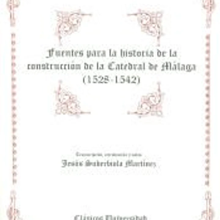Fuentes de la historia de la construcción de la Catedral de Málaga (1528-1542) 1