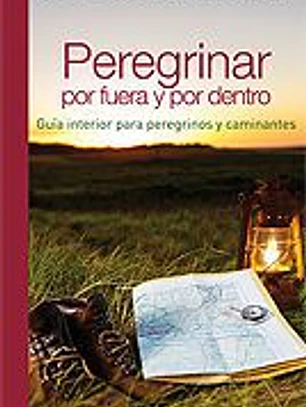 PEREGRINAR POR FUERA Y POR DENTRO. GUIA INTERIOR PARA