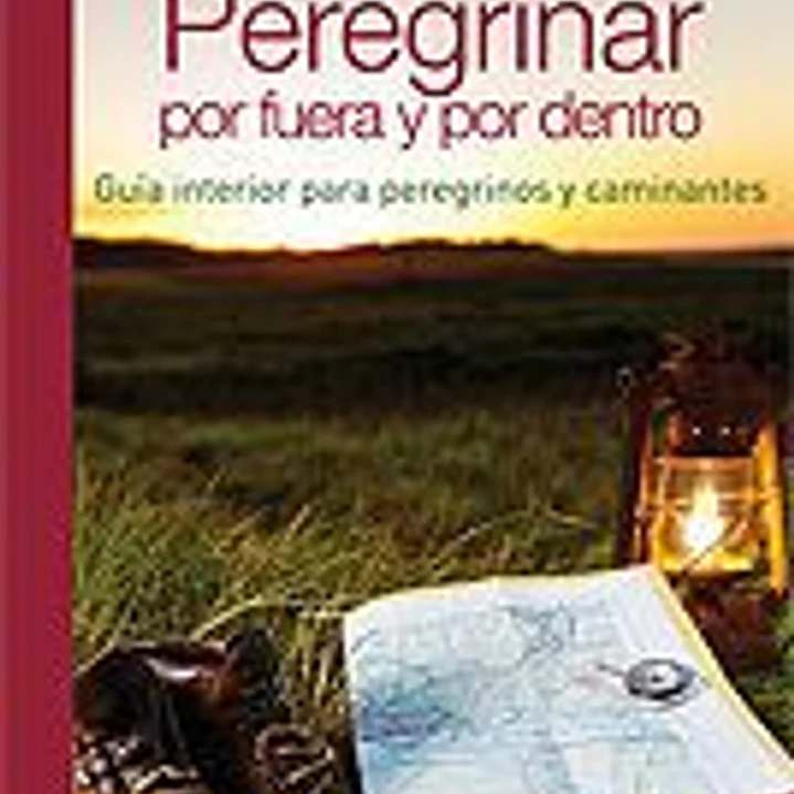 PEREGRINAR POR FUERA Y POR DENTRO. GUIA INTERIOR PARA 1