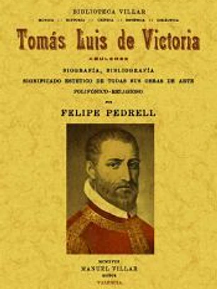 Tomás Luís de Victoria, abulense.: Biografía, bibliografía, significado estético de todas sus obras de arte polifónioco-religioso.
