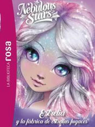 La Biblioteca rosa. Nebulous Stars, 4. Estrelia y la fábrica de estrellas fugaces