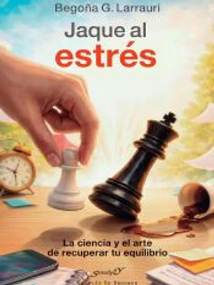 Jaque al estrés. La ciencia y el arte de recuperar tu equilibrio