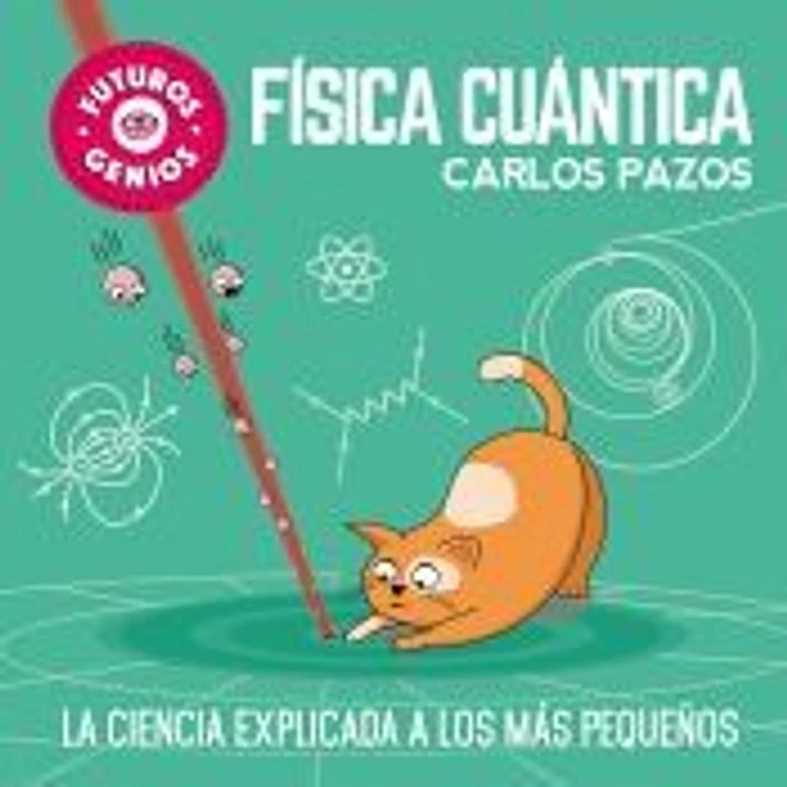 Física cuántica (Futuros Genios): La ciencia explicada a los más pequeños 1