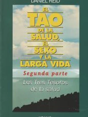 El tao de la salud, el sexo y la larga vida 2: los tres tesoros de la salud