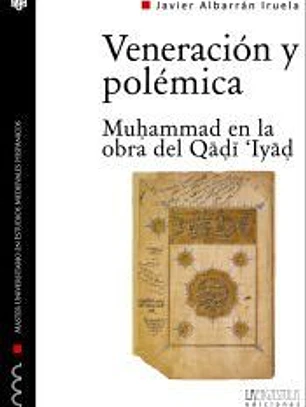 Veneración y polémica. Muhammad en la obra del Qadi'Iyad