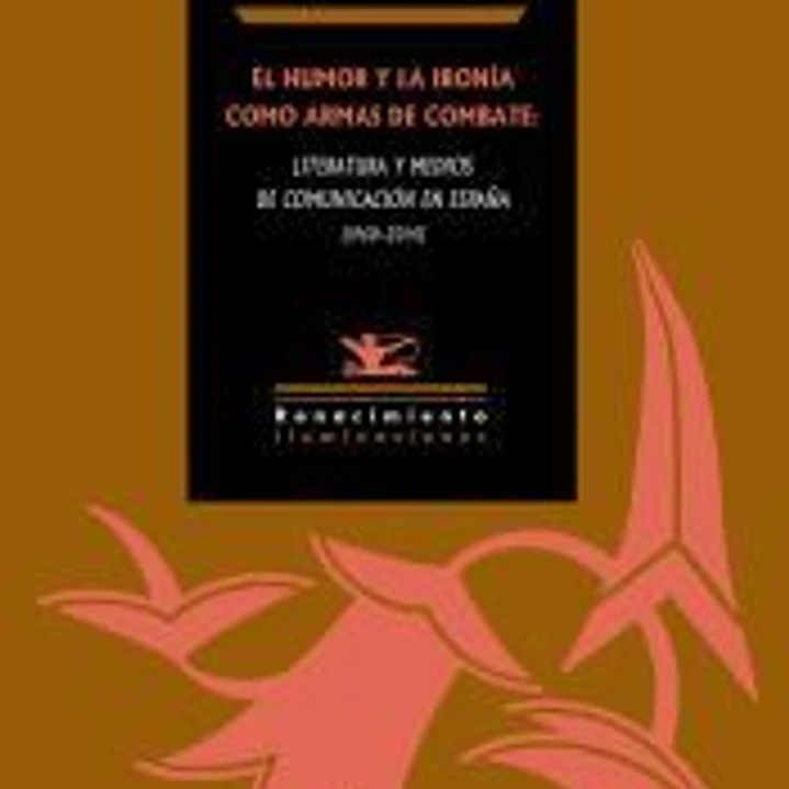 El humor y la ironía como armas de combate: Literatura y medios de comunicación en España (1960-2014) 1