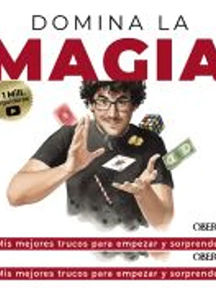 Domina la magia. Los mejores trucos para sorprender