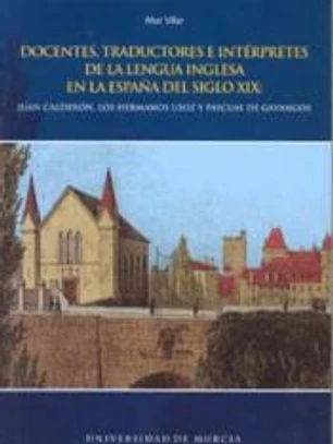 Docentes, traductores e intérpretes de la lengua inglesa en la España del siglo XIX: Juan Calderón. Los Hermanos Usoz y Pascual de Gayangos