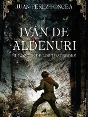 Iván de Aldénuri y el bosque de los thaurroks