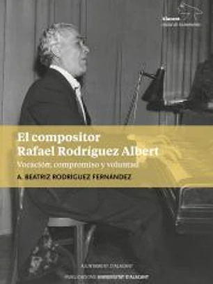 El compositor Rafael Rodríguez Albert: Vocación, compromiso y voluntad