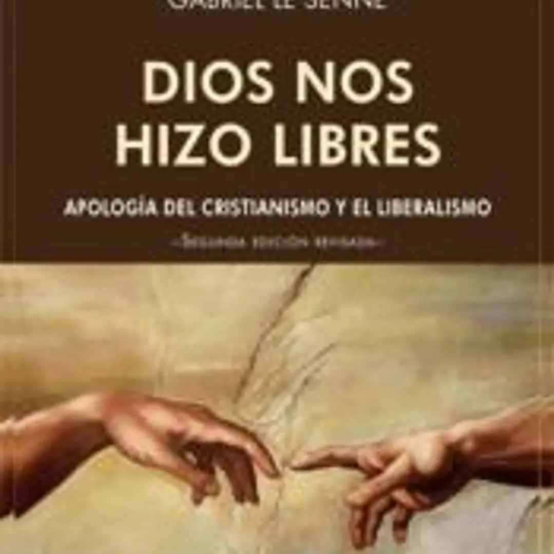 Dios nos hizo libres. Apología del cristianismo y el liberalismo 1