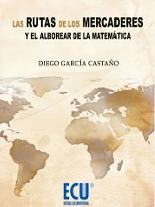Las rutas de los mercaderes y el alborear de la matemática 
