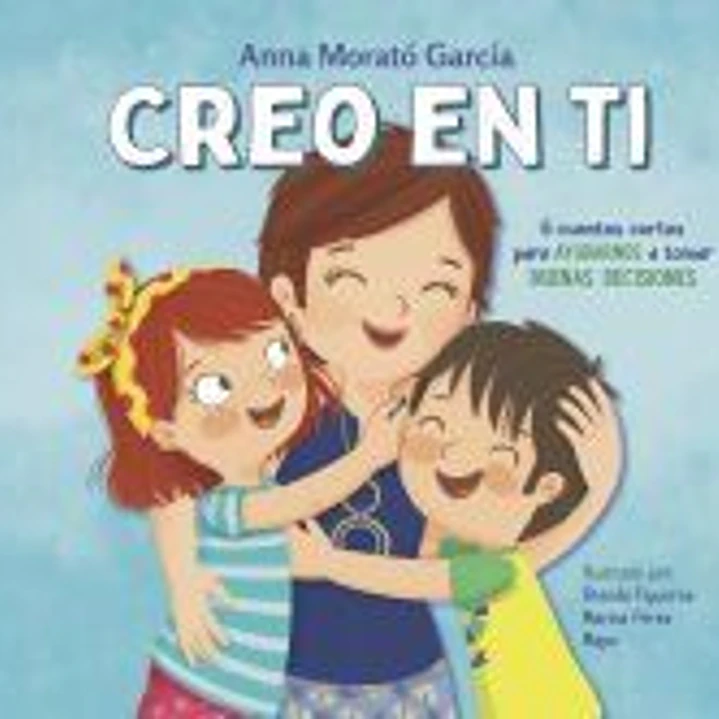 Creo en ti: 6 cuentos cortos para ayudarnos a tomar buenas decisiones 1