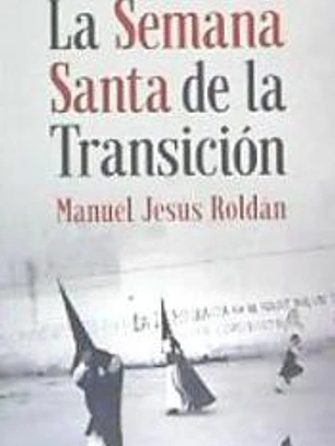 La Semana Santa de la Transición. Sevilla (1973-1982)