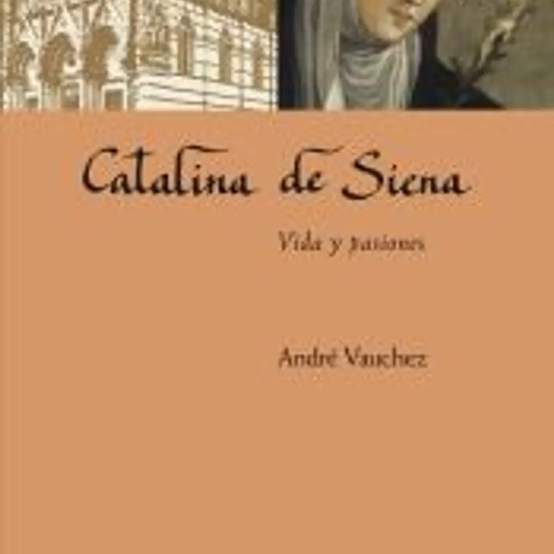 CATALINA DE SIENA . Vida y pasiones 1