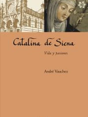 CATALINA DE SIENA . Vida y pasiones
