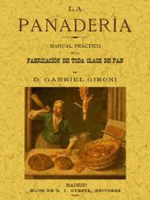 La panaderia : manual práctico de la fabricación de toda clase de pan