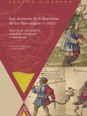 Los moriscos de Villarrubia de los Ojos (siglos XV-XVIII): Historia de una minoría asimilada, expulsada y reintegrada