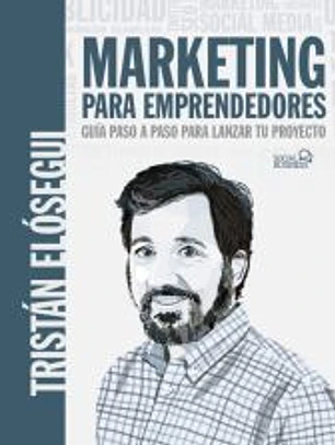 Marketing para emprendedores. Guía paso a paso para lanzar tu proyecto